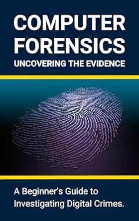 computer forensics uncovering the evidence a beginners guide to investigating digital crimes 1st edition r