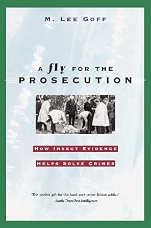 a fly for the prosecution how insect evidence helps solve crimes 1st edition m lee goff 0674007271,