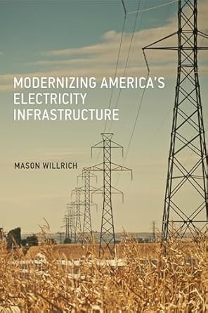 modernizing americas electricity infrastructure 1st edition mason willrich 0262036797, 978-0262036795
