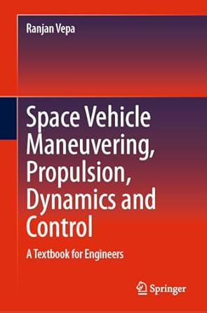 space vehicle maneuvering propulsion dynamics and control a textbook for engineers 1st edition ranjan vepa