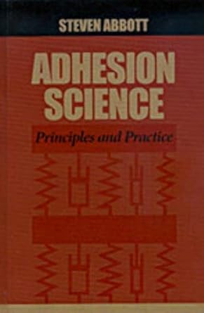 adhesion science principles and practice steven abbott 1st edition ph d abbott, steven 1605951781,