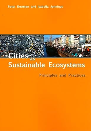 cities as sustainable ecosystems principles and practices 1st edition peter newman ,isabella jennings