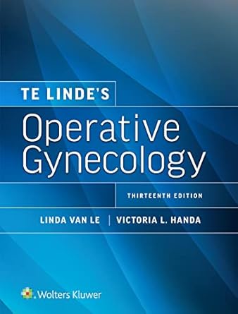 te lindes operative gynecology 13th edition linda van le ,victoria l handa b07vp99w6l, 978-1975200091