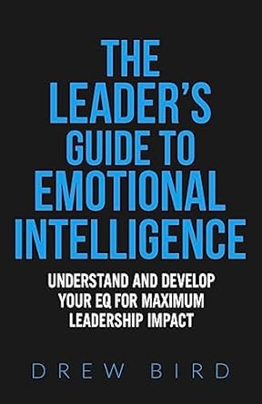 the leaders guide to emotional intelligence 1st edition drew bird 1535176008, 978-1535176002