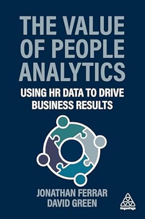 the value of people analytics using hr data to drive business results 1st edition jonathan ferrar ,david
