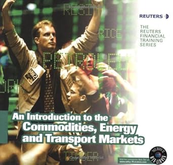 an introduction to the commodities energy and transport markets 1st edition uk reuters limited, london