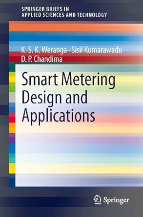 smart metering design and applications 1st edition k s k weranga ,sisil kumarawadu ,d p chandima b00fniefwi,