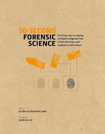 30 second forensic science 1st edition prof sue black 1782405518, 978-1782405511