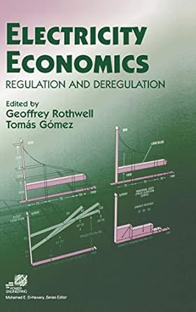 electricity economics regulation and deregulation 1st edition geoffrey rothwell ,tomas gomez ,mohamed e el