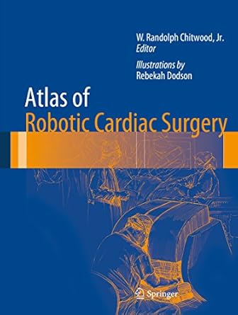 atlas of robotic cardiac surgery 2014th edition rebekah dodson ,w randolph chitwood b00s16dce6, 978-1447163312