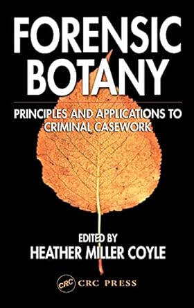 forensic botany principles and applications to criminal casework 1st edition heather miller coyle 0849315298,