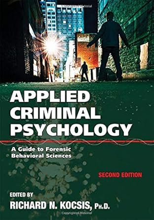 applied criminal psychology a guide to forensic behavioral sciences 1st edition richard n kocsis 0398092362,
