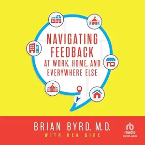 navigating feedback at work home and everywhere else 1st edition brian byrd ,ken gire ,tim fannon ,ascent