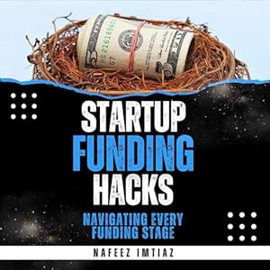 startup funding hacks navigating every funding stage a founders guide to securing startup capital 1st edition