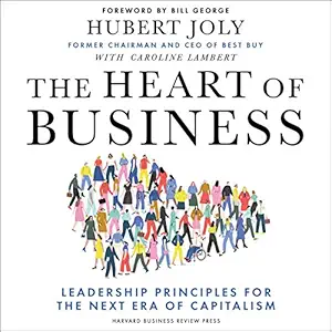 the heart of business leadership principles for the next era of capitalism 1st edition hubert joly ,caroline