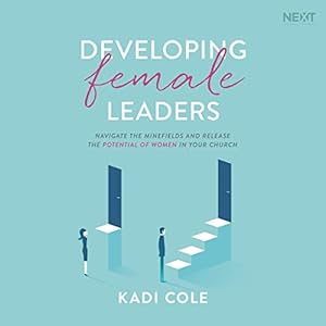 developing female leaders navigate the minefields and release the potential of women in your church 1st