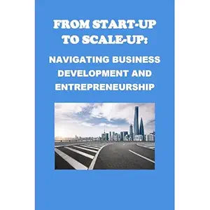 from start up to scale up navigating business development and entrepreneurship 1st edition philip martin