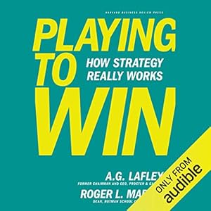 playing to win how strategy really works 1st edition roger l martin ,a g lafley ,lj ganser ,audible studios