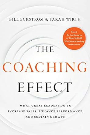 the coaching effect what great leaders do to increase sales enhance performance and sustain growth 1st
