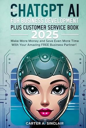 the chatgpt ai for business development plus customer service book 2025 make more money and save even more