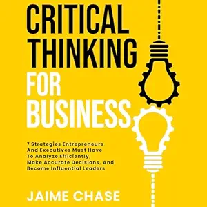 critical thinking for business 7 strategies entrepreneurs and executives must have to analyze efficiently