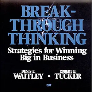 breakthrough thinking strategies for winning big in business 1st edition robert tucker ,denis e waitley