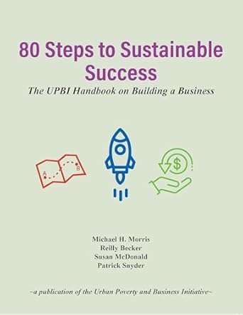 80 steps to sustainable success the upbi handbook on building a business 1st edition michael h morris ,reilly