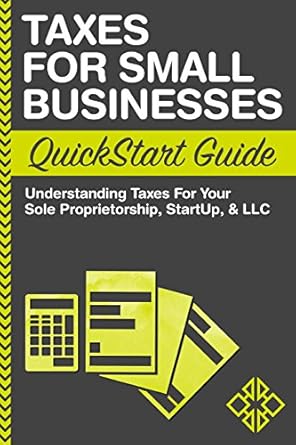 taxes for small businesses quickstart guide understanding taxes for your sole proprietorship startup and llc