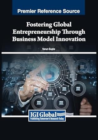 fostering global entrepreneurship through business model innovation 1st edition varun gupta 1668469766,