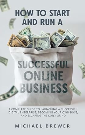 how to start and run a successful online business a complete guide to launching a successful digital