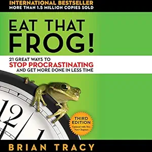 eat that frog 21 great ways to stop procrastinating and get more done in less 1st edition brian tracy