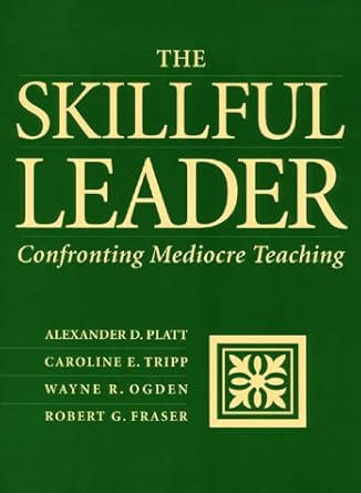 the skillful leader confronting mediocre teaching 1st edition alexander d platt ,caroline e tripp ,wayne r