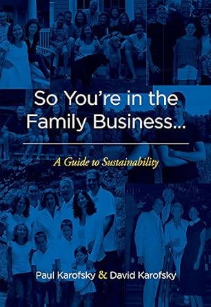 so youre in the family business a guide to sustainability 1st edition paul karofsky ,david karofsky