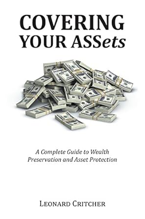 covering your assets a complete guide to wealth preservation and asset protection 1st edition leonard