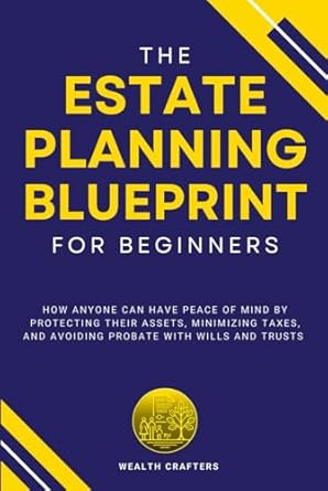 the estate planning blueprint for beginners how anyone can have peace of mind by protecting their assets