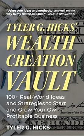 tyler g hicks wealth creation vault 100+ real world ideas and strategies to start and grow your own