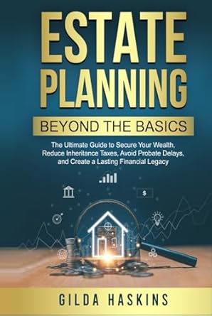 estate planning beyond the basics the ultimate guide to secure your wealth reduce inheritance taxes avoid