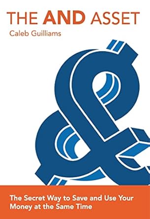 the and asset the secret way to save and use your money at the same time 1st edition caleb guilliams