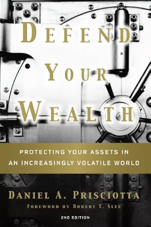 defend your wealth protecting your assets in an increasingly volatile world 2nd edition daniel a prisciotta