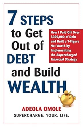 7 steps to get out of debt and build wealth how i paid off over $390 000 of debt and built a 7 figure net