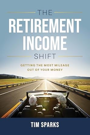 the retirement income shift getting the most mileage out of your money 1st edition tim sparks 1642259241,