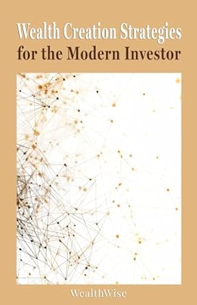 wealth creation strategies for the modern investor 1st edition wealthwise publications b0db2p4qxn,