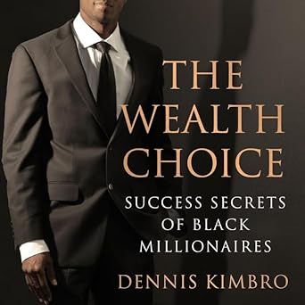 the wealth choice success secrets of black millionaires unabridged edition dennis kimbro b08z4cnxbr,