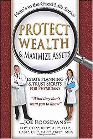 protect wealth and maximize assets estate planning and trust secrets for physicians 1st edition joe roosevans