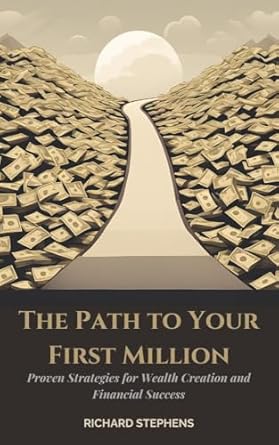 the path to your first million proven strategies for wealth creation and financial success 1st edition