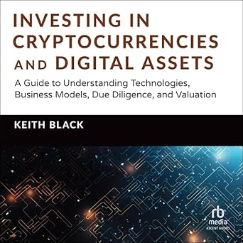 investing in cryptocurrencies and digital assets a guide to understanding technologies business models due