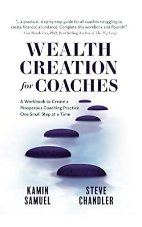 wealth creation for coaches a workbook to create a prosperous coaching practice one small step at a time 1st