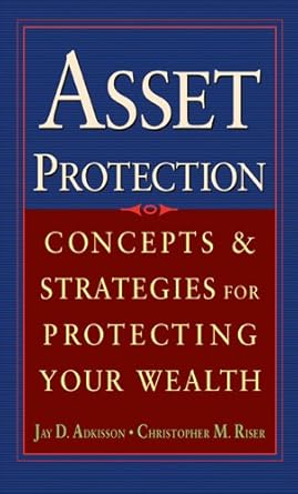 asset protection concepts and strategies for protecting your wealth 1st edition jay adkisson ,chris riser