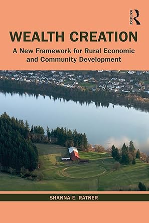 wealth creation a new framework for rural economic and community development 1st edition shanna e ratner