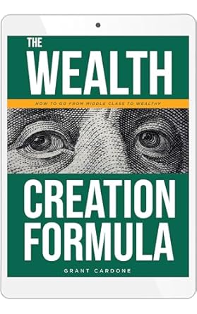 the wealth creation formula how to go from middle class to wealthy 1st edition grant cardone b0cjgr82f8